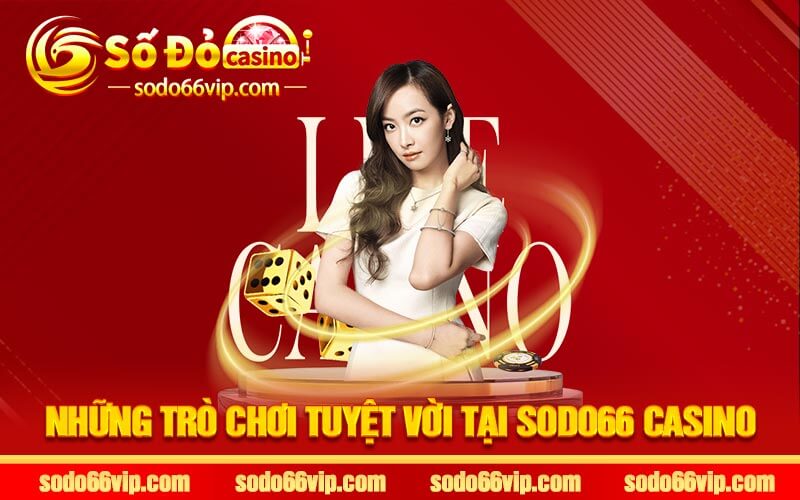 Những trò chơi tuyệt vời tại Sodo66 casino