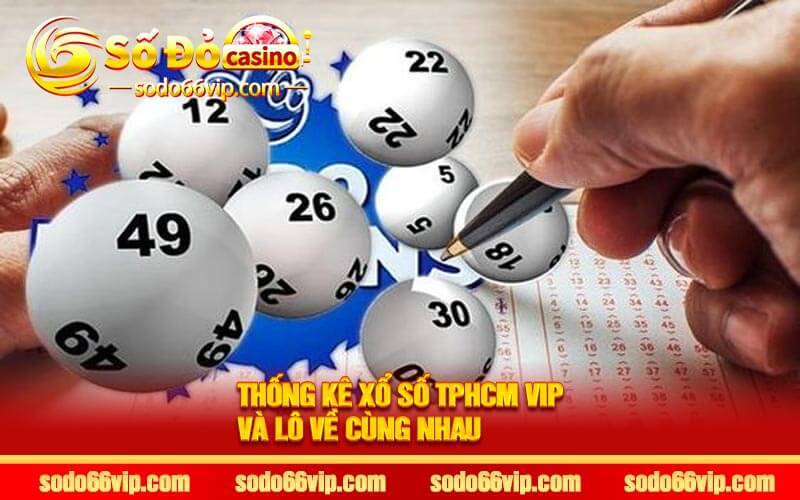 Thống Kê Xổ Số TPHCM VIP và Lô Về Cùng Nhau