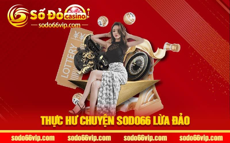 Thực hư chuyện Sodo66 lừa đảo