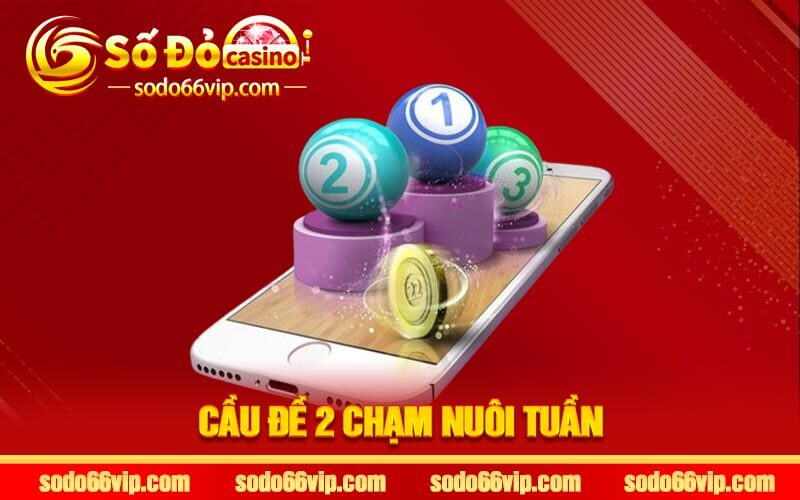 Cầu Đề 2 Chạm Nuôi Tuần