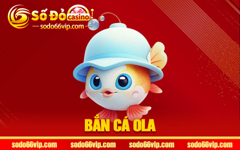 Bắn Cá Ola