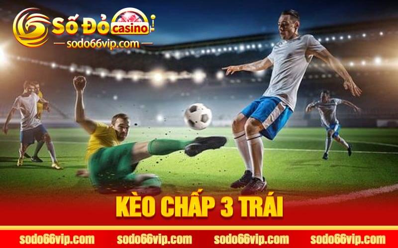 Kèo Chấp 3 Trái