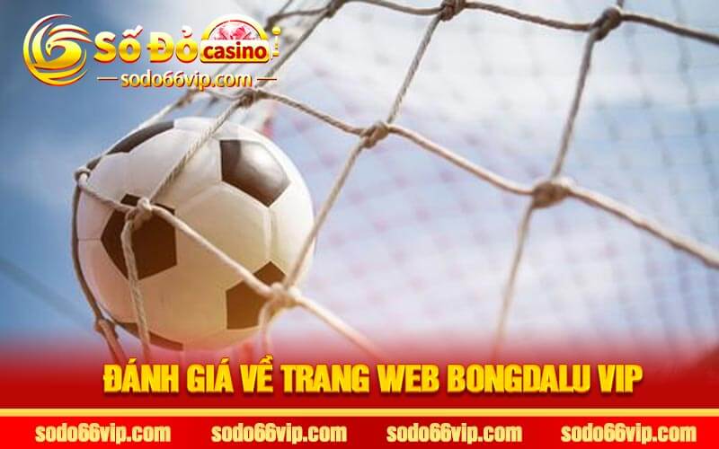 Đánh Giá Về Trang Web Bongdalu Vip